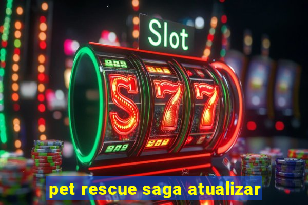 pet rescue saga atualizar